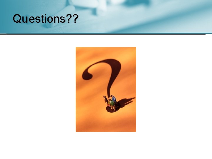 Questions? ? 