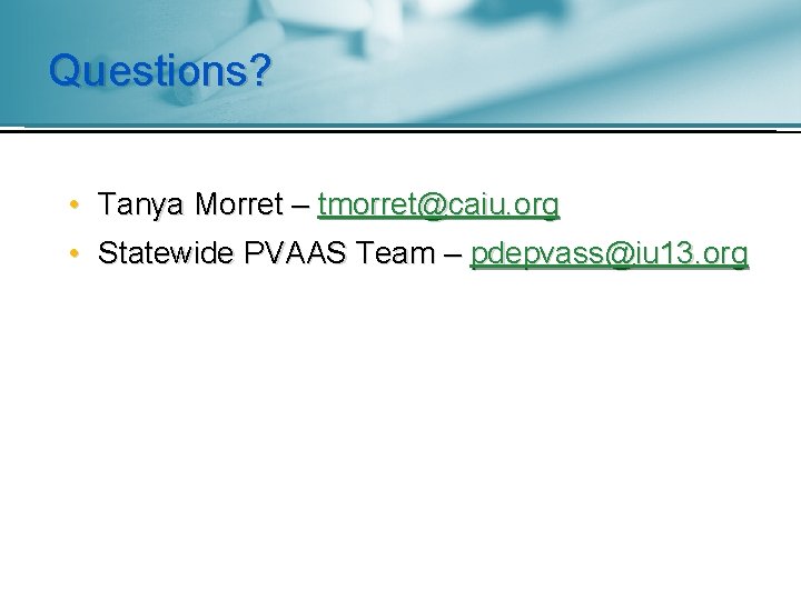 Questions? • Tanya Morret – tmorret@caiu. org • Statewide PVAAS Team – pdepvass@iu 13.