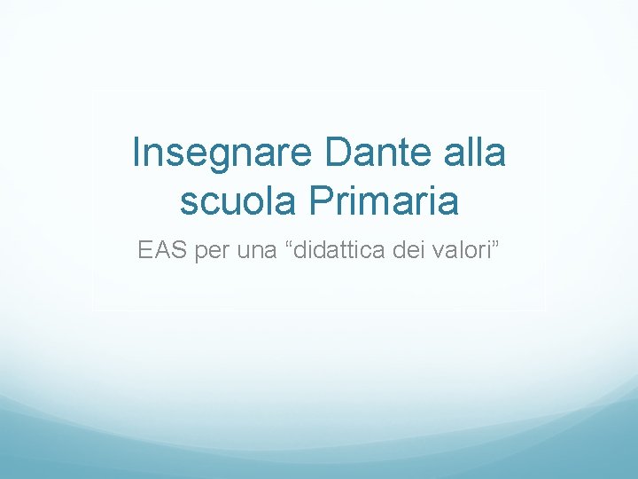 Insegnare Dante alla scuola Primaria EAS per una “didattica dei valori” 