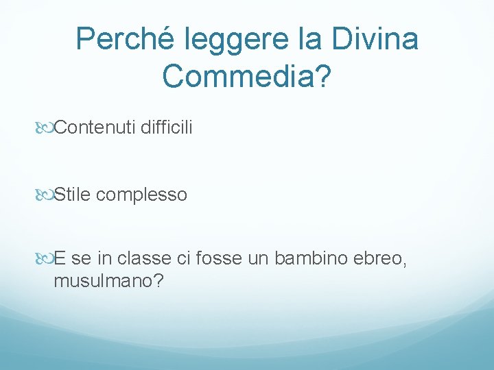 Perché leggere la Divina Commedia? Contenuti difficili Stile complesso E se in classe ci
