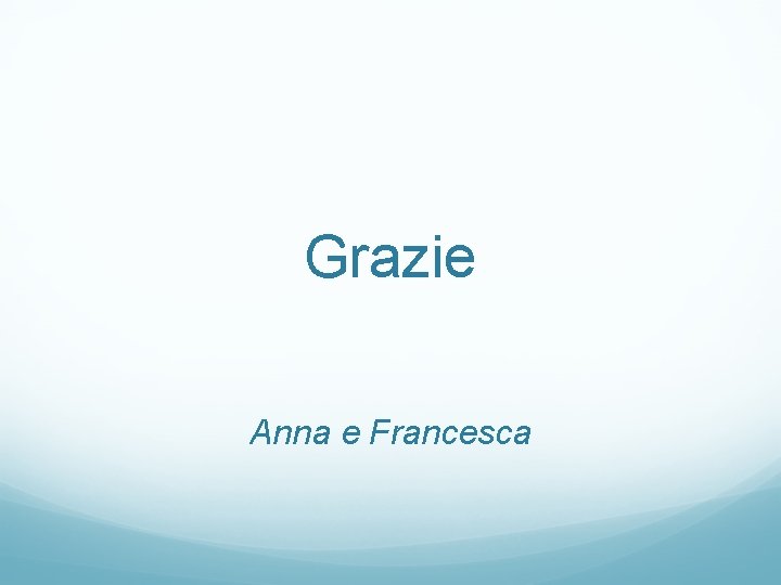 Grazie Anna e Francesca 
