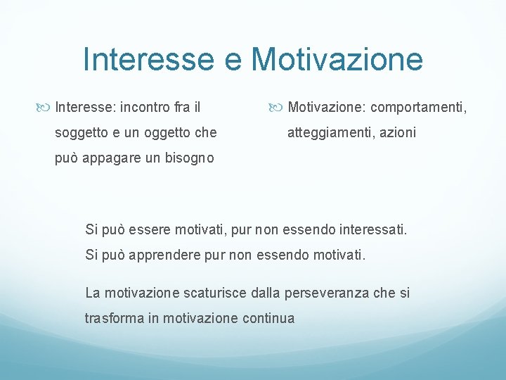 Interesse e Motivazione Interesse: incontro fra il soggetto e un oggetto che Motivazione: comportamenti,
