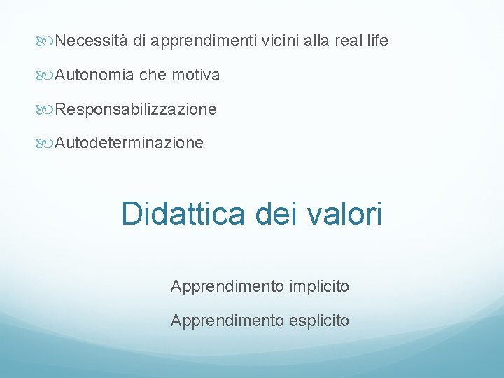  Necessità di apprendimenti vicini alla real life Autonomia che motiva Responsabilizzazione Autodeterminazione Didattica