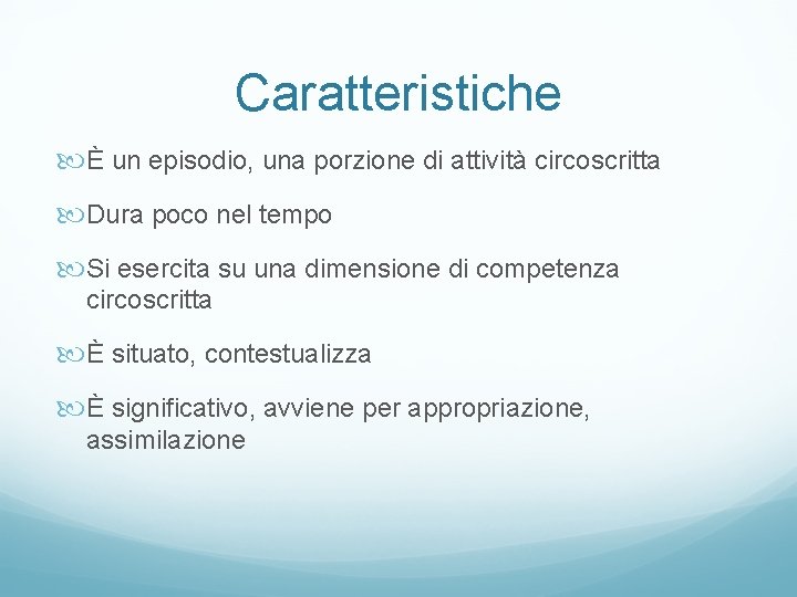 Caratteristiche È un episodio, una porzione di attività circoscritta Dura poco nel tempo Si