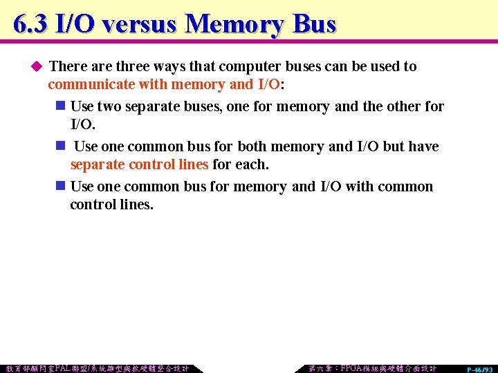 6. 3 I/O versus Memory Bus u There are three ways that computer buses