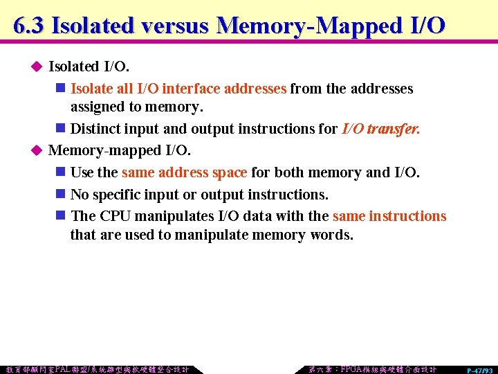 6. 3 Isolated versus Memory-Mapped I/O u Isolated I/O. n Isolate all I/O interface