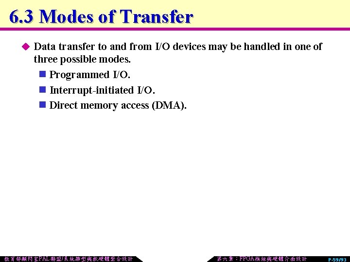 6. 3 Modes of Transfer u Data transfer to and from I/O devices may