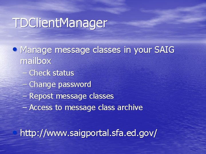 TDClient. Manager • Manage message classes in your SAIG mailbox – Check status –