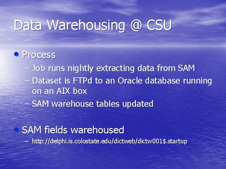 Data Warehousing @ CSU • Process – Job runs nightly extracting data from SAM