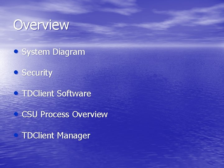 Overview • System Diagram • Security • TDClient Software • CSU Process Overview •