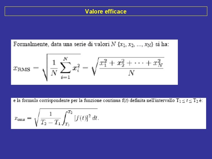 Valore efficace Ile valore per unaefficace variabile è anche continua detto come valore quadratico