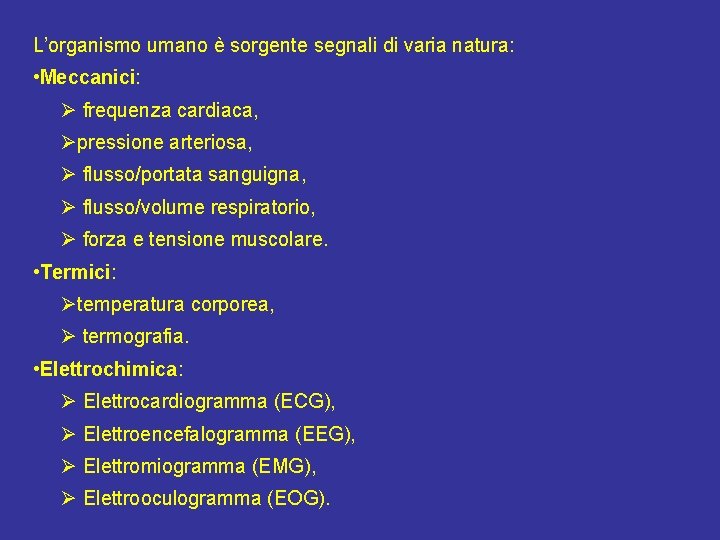 L’organismo umano è sorgente segnali di varia natura: • Meccanici: Ø frequenza cardiaca, Øpressione