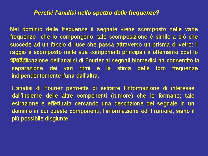 Perché l’analisi nello spettro delle frequenze? Nel dominio delle frequenze il segnale viene scomposto