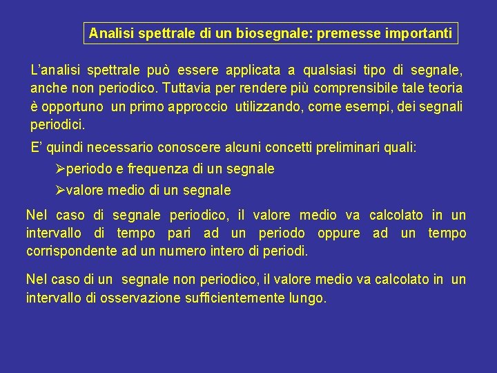 Analisi spettrale di un biosegnale: premesse importanti L’analisi spettrale può essere applicata a qualsiasi