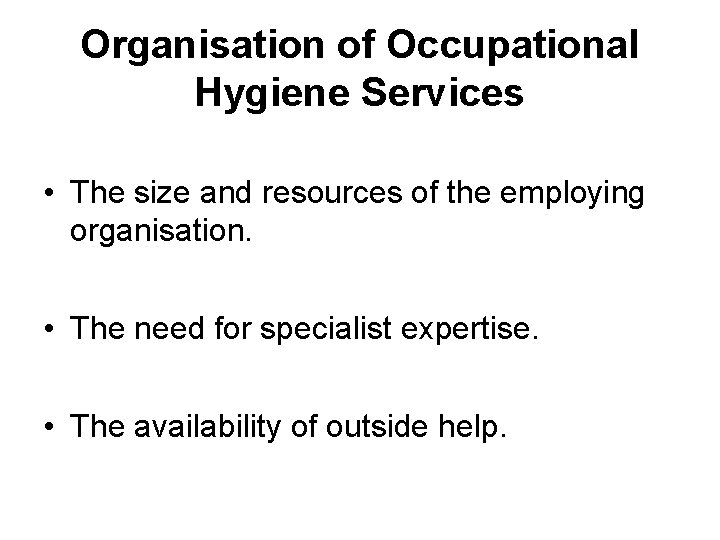 Organisation of Occupational Hygiene Services • The size and resources of the employing organisation.
