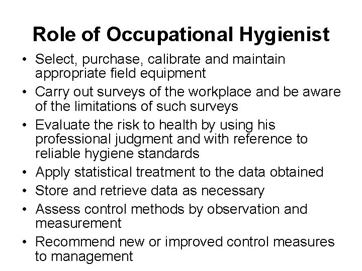 Role of Occupational Hygienist • Select, purchase, calibrate and maintain appropriate field equipment •