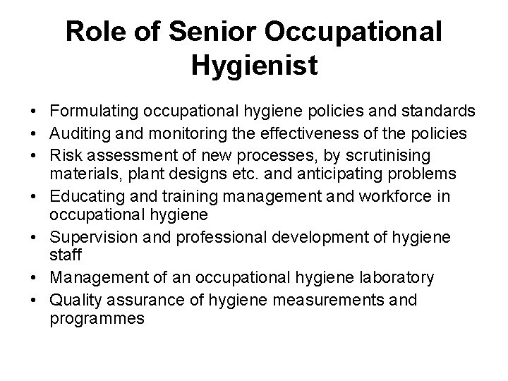 Role of Senior Occupational Hygienist • Formulating occupational hygiene policies and standards • Auditing