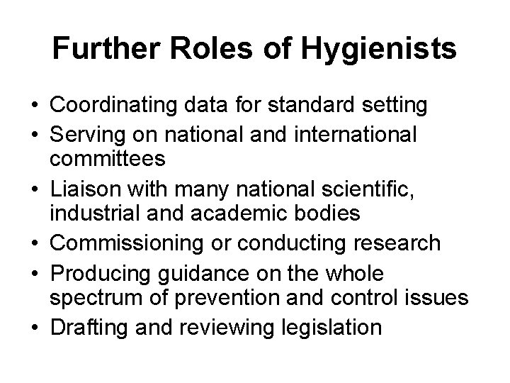 Further Roles of Hygienists • Coordinating data for standard setting • Serving on national