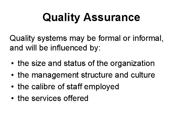 Quality Assurance Quality systems may be formal or informal, and will be influenced by: