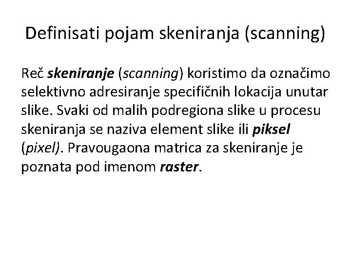 Definisati pojam skeniranja (scanning) Reč skeniranje (scanning) koristimo da označimo selektivno adresiranje specifičnih lokacija