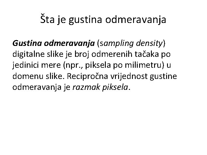 Šta je gustina odmeravanja Gustina odmeravanja (sampling density) digitalne slike je broj odmerenih tačaka