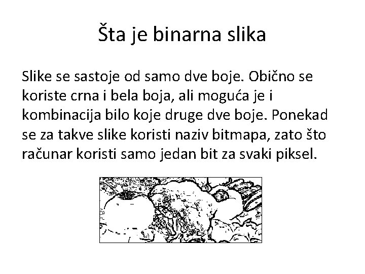 Šta je binarna slika Slike se sastoje od samo dve boje. Obično se koriste