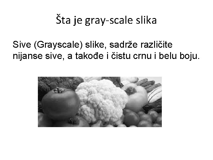 Šta je gray-scale slika Sive (Grayscale) slike, sadrže različite nijanse sive, a takođe i