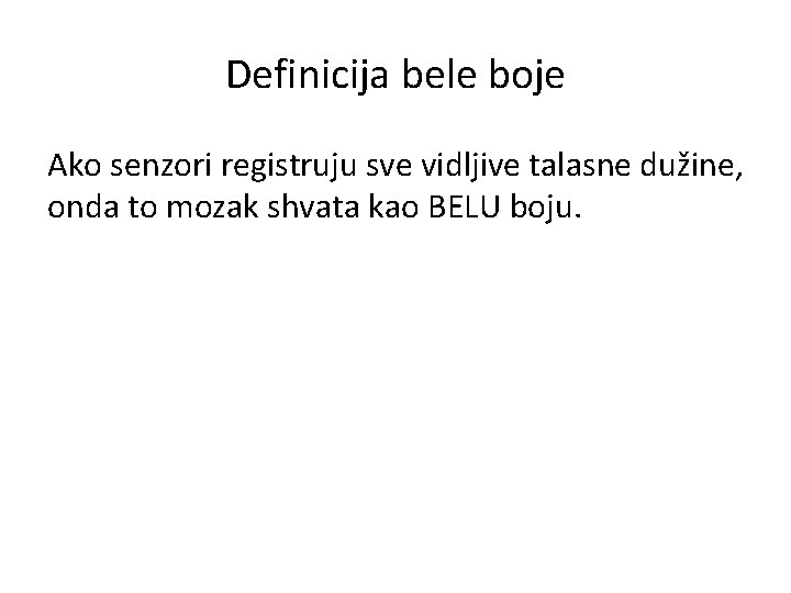 Definicija bele boje Ako senzori registruju sve vidljive talasne dužine, onda to mozak shvata