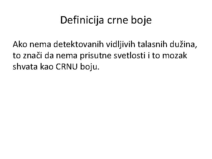 Definicija crne boje Ako nema detektovanih vidljivih talasnih dužina, to znači da nema prisutne