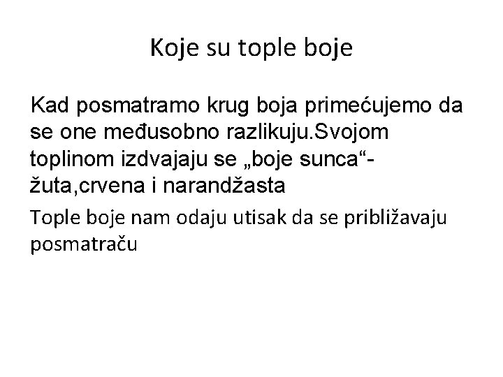 Koje su tople boje Kad posmatramo krug boja primećujemo da se one međusobno razlikuju.