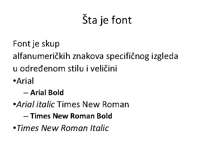 Šta je font Font je skup alfanumeričkih znakova specifičnog izgleda u određenom stilu i