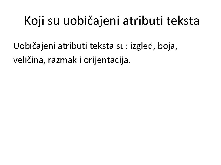  Koji su uobičajeni atributi teksta Uobičajeni atributi teksta su: izgled, boja, veličina, razmak