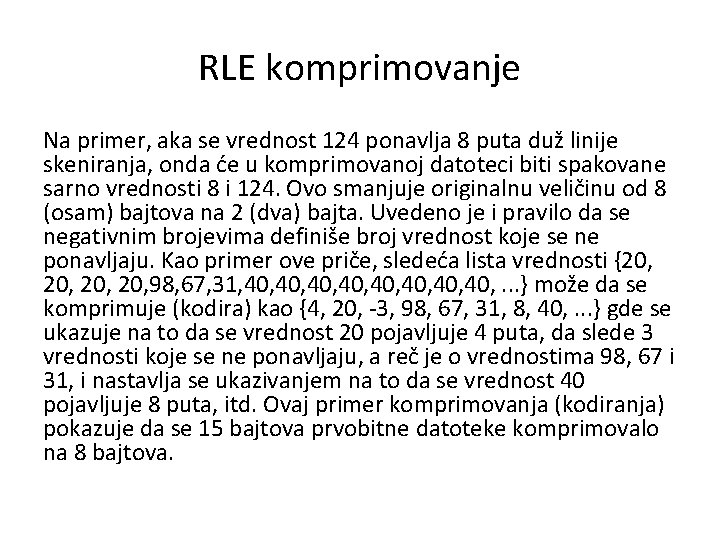 RLE komprimovanje Na primer, aka se vrednost 124 ponavlja 8 puta duž linije skeniranja,