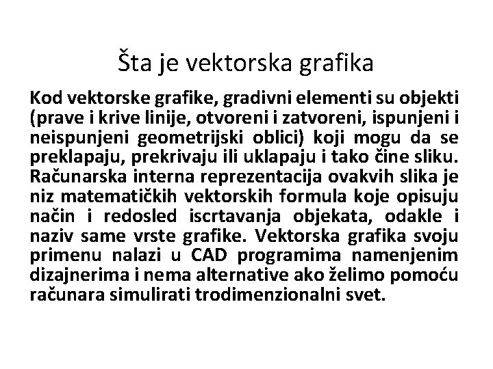  Šta je vektorska grafika Kod vektorske grafike, gradivni elementi su objekti (prave i