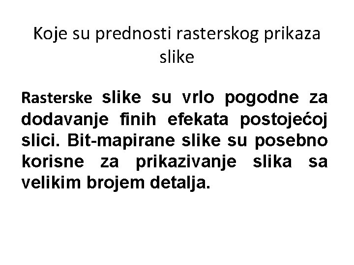  Koje su prednosti rasterskog prikaza slike Rasterske slike su vrlo pogodne za dodavanje