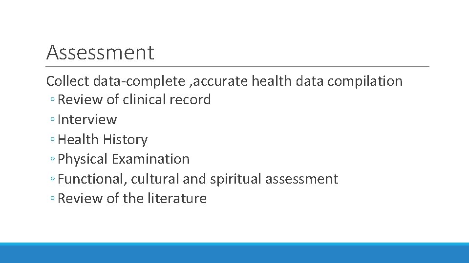 Assessment Collect data-complete , accurate health data compilation ◦ Review of clinical record ◦ Assessment Collect data-complete , accurate health data compilation ◦ Review of clinical record ◦