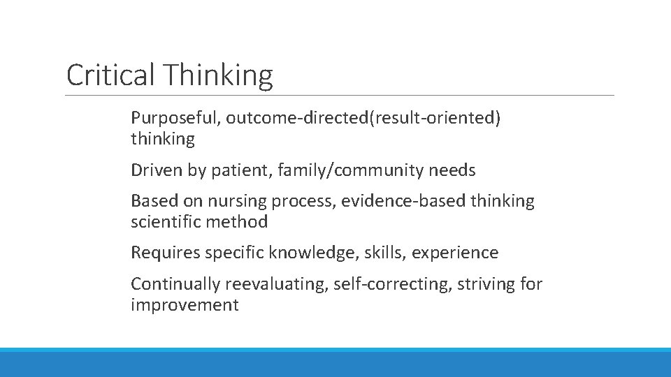 Critical Thinking Purposeful, outcome-directed(result-oriented) thinking Driven by patient, family/community needs Based on nursing process, Critical Thinking Purposeful, outcome-directed(result-oriented) thinking Driven by patient, family/community needs Based on nursing process,