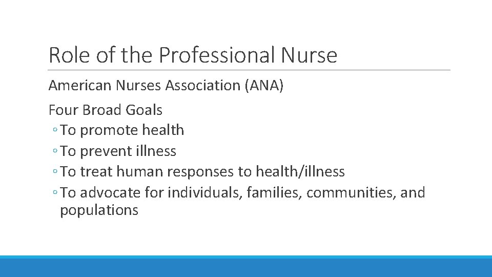 Role of the Professional Nurse American Nurses Association (ANA) Four Broad Goals ◦ To Role of the Professional Nurse American Nurses Association (ANA) Four Broad Goals ◦ To