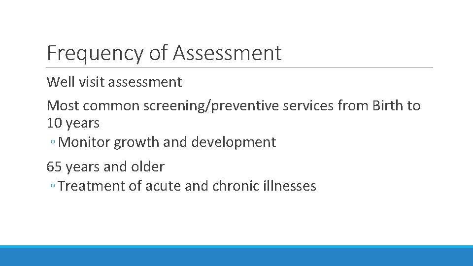 Frequency of Assessment Well visit assessment Most common screening/preventive services from Birth to 10 Frequency of Assessment Well visit assessment Most common screening/preventive services from Birth to 10