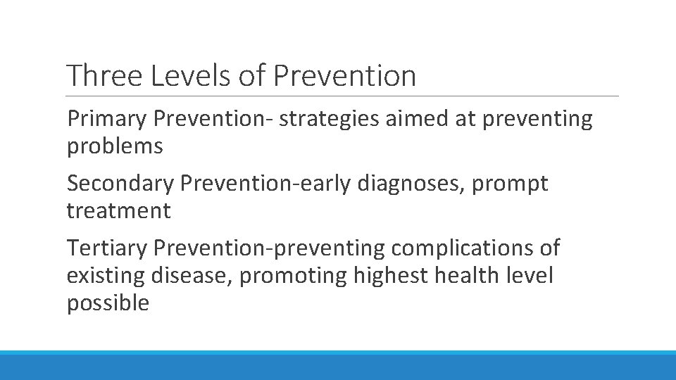 Three Levels of Prevention Primary Prevention- strategies aimed at preventing problems Secondary Prevention-early diagnoses, Three Levels of Prevention Primary Prevention- strategies aimed at preventing problems Secondary Prevention-early diagnoses,