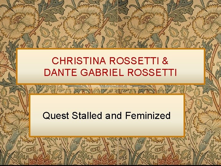 CHRISTINA ROSSETTI & DANTE GABRIEL ROSSETTI Quest Stalled and Feminized 