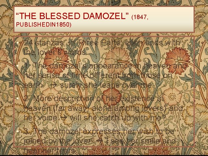 “THE BLESSED DAMOZEL” (1847, PUBLISHEDIN 1850) • 24 stanzas, in Three Parts, each ends