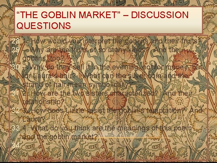 “THE GOBLIN MARKET” – DISCUSSION QUESTIONS 28 1. How would you interpret the goblins