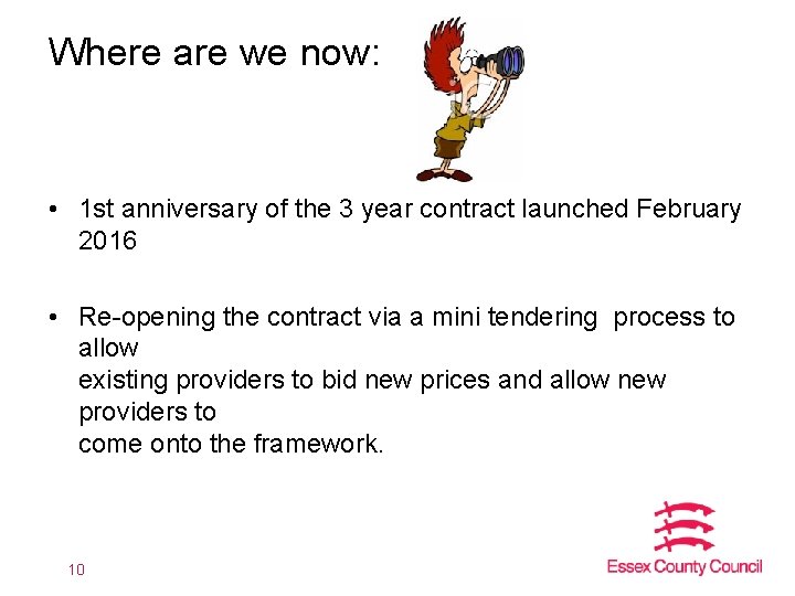 Where are we now: • 1 st anniversary of the 3 year contract launched