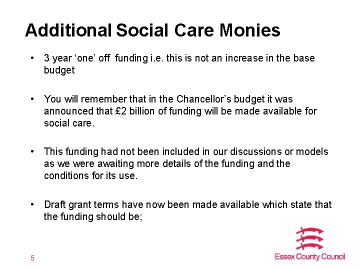 Additional Social Care Monies • 3 year ‘one’ off funding i. e. this is