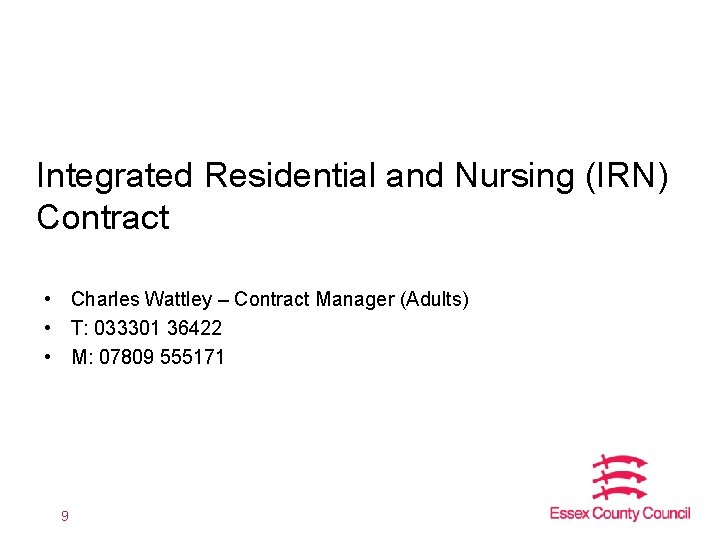 Integrated Residential and Nursing (IRN) Contract • Charles Wattley – Contract Manager (Adults) •