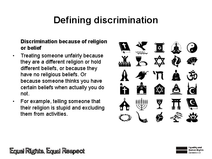 Defining discrimination • • Discrimination because of religion or belief Treating someone unfairly because