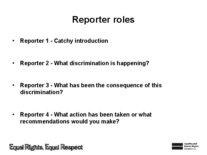 Reporter roles • Reporter 1 - Catchy introduction • Reporter 2 - What discrimination