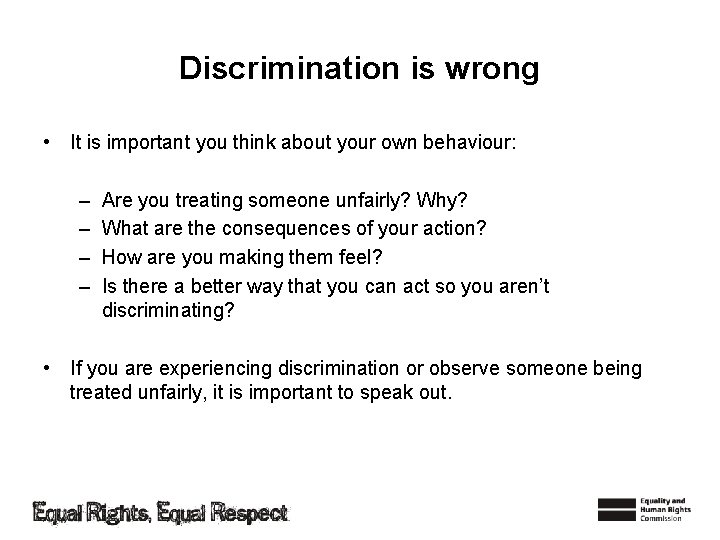 Discrimination is wrong • It is important you think about your own behaviour: –