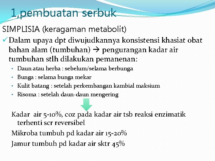 1, pembuatan serbuk SIMPLISIA (keragaman metabolit) ü Dalam upaya dpt diwujudkannya konsistensi khasiat obat
